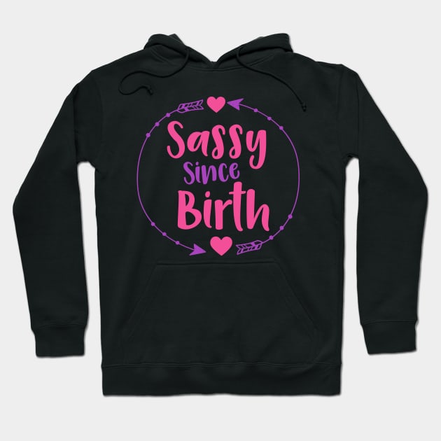 Sassy Since Birth, Sassy, Sassy Girl, Arrow, Hearts Hoodie by Jelena Dunčević